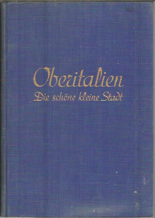 OBERITALIEN. DIE SCHONE KLEINE STADT. PAVIA. CREMONA. PIACENZA. PARMA. MANTUA. SIRMIONE. VERONA. VICENZA. PADUA.