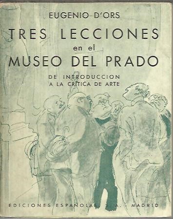 TRES LECCIONES EN EL MUSEO DEL PRADO DE INTRODUCCION A LA CRITICA DEL ARTE.