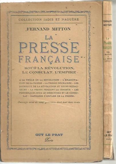 LA PRESSE FRAN�AISE. I. DES ORIGINES A LA REVOLUTION. II. SOUS LA REVOLUTION, LE CONSULAT, L'EMPIRE.