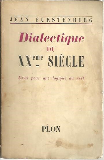 DIALECTIQUE DU XX SIECLE. ESSAI POUR UNE LOGIQUE DU REEL.