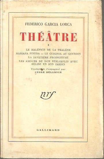 THEATRE. I. LE MALEFICE DE LA PHALENE. MARIANA PINEDA. LE GUIGNOL AU GOURDIN. LA SAVETIERE PRODIGIEUSE. LES AMOURS DE DONPERLIMPLIN AVEC BELISE EN SON JARDIN.