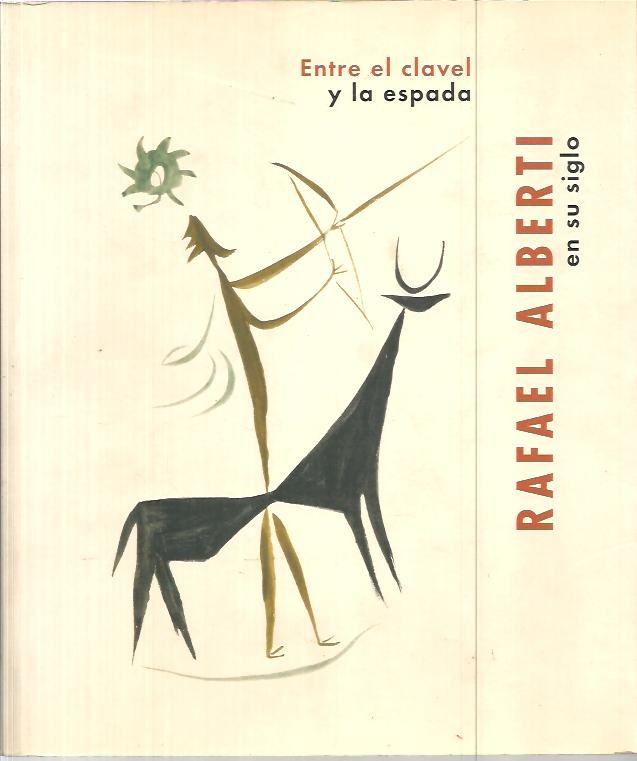 ENTRE EL CLAVEL Y LA ESPADA. RAFAEL ALBERTI EN SU SIGLO.