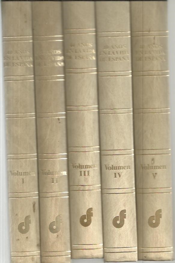 40 A�OS EN LA VIDA DE ESPA�A. LA VERDAD DE UNA EPOCA. I. ESPA�A DESANGRADA. II. LOS A�OS DIFICILES. III. LA VERDAD SE ABRE PASO. IV. LA PROSPERIDAD ECONOMICA.