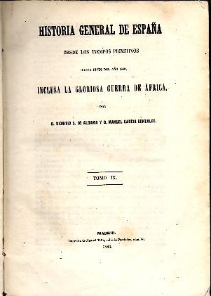 HISTORIA GENERAL DE ESPA�A DESDE LOS TIEMPOS PRIMITIVOS HASTA FINES DEL A�O 1860, INCLUSA LA GLORIOSA GUERRA DE AFRICA. TOMOS IX-X.