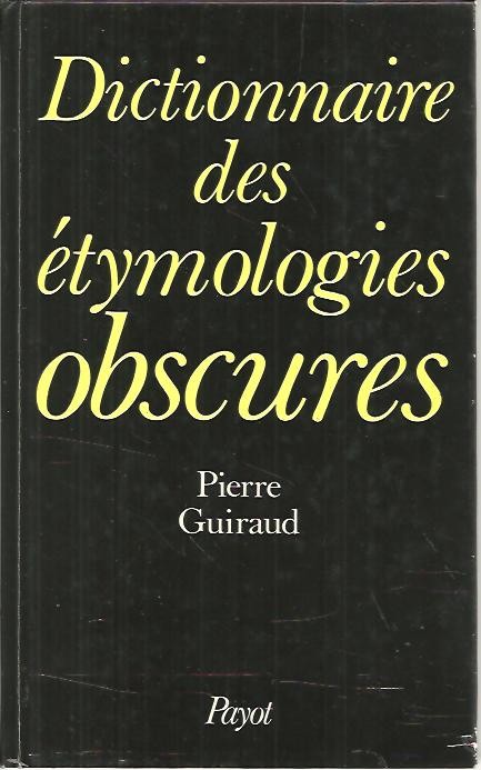 HISTORIE ET STRUCTURE DU LEXIQUE FRAN�AIS. VOL. I. DICCIONNAIRE DES ETYMOLOGIES OBSCURES.