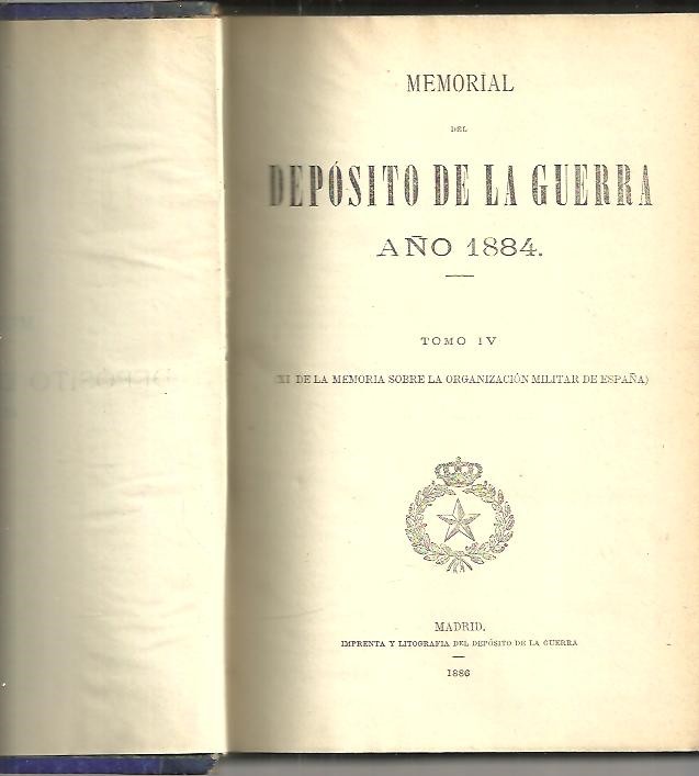 MEMORIAL SOBRE LA ORGANIZACION MILITAR DE ESPA�A EN 1884. TOMO IV. (XI DE LA MEMORIA SOBRE LA ORGANIZACION MILITAR EN ESPA�A).