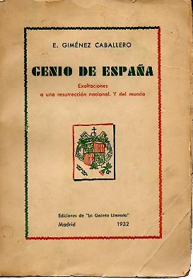 GENIO DE ESPA�A. EXALTACIONES A UNA RESURRECCION NACIONAL Y DEL MUNDO.
