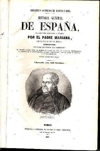 HISTORIA GENERAL DE ESPA�A, LA COMPUESTA, ENMENDADA Y A�ADIDA POR EL PADRE MARIANA, CON LA CONTINUACION DE MINIANA.