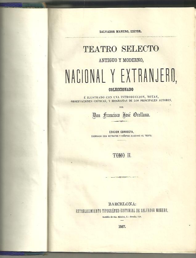 TEATRO SELECTO, ANTIGUO Y MODERNO, NACIONAL Y EXTRANJERO. TOMO II. COLECCIONADO E ILUSTRADO CON LA INTRODUCCION, NOTAS, OBSERVACIONES CRITICAS, Y BIOGRAFIAS DE LOS PRINCIPALES AUTORES.