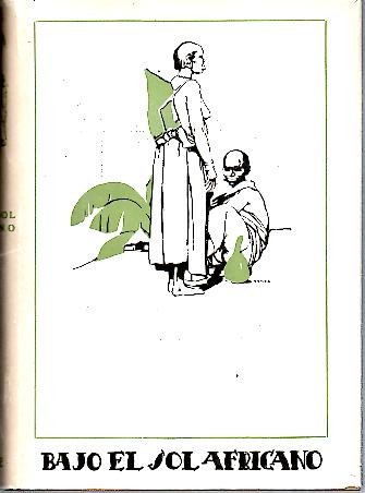 BAJO EL SOL AFRICANO. DESCRIPCION DE LAS RAZAS INDIGENAS DE UGANDA, AVENTURAS DE CAZA Y OTRAS CONVERSACIONES.