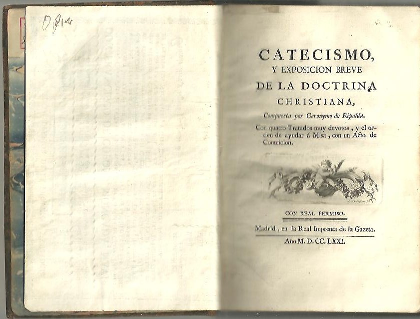 CATECISMO Y EXPOSICION BREVE DE LA DOCTRINA CHISTIANA, COMPUESTA POR GERONYMO DE RIPALDA. CON QUATRO TRATADOS MUY DEVOTOS, Y EL ORDEN DE AYUDAR A MISA, CON UN ACTO DE CONTRICION.
