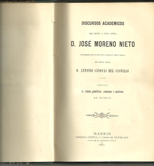 DISCURSOS ACADEMICOS. PRECEDIDOS DE UN DISCURSO SOBRE SU VIDA Y OBRAS DEL EXCMO. SE�OR D. ANTONIO CANOVAS DEL CASTILLO.