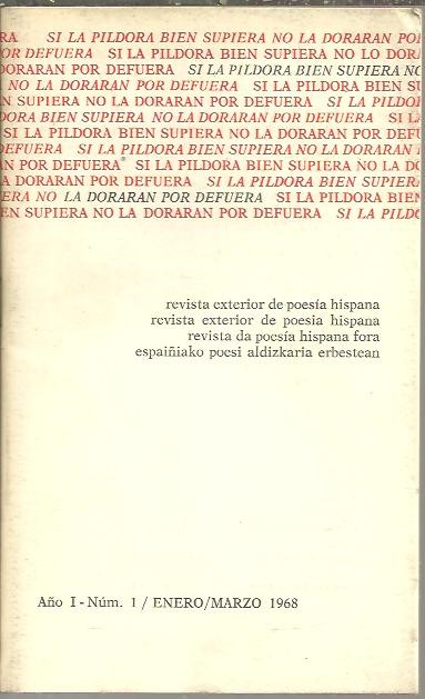 SI LA PILDORA BIEN SUPIERA NO LA DORARAN POR DEFUERA. REVISTA EXTERIOR DE POESIA HISPANA. A�O I. NUM. 1. ENERO-MARZO 1968.
