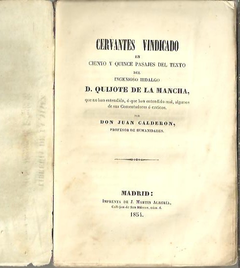CERVANTES VINDICADO EN CIENTO Y QUINCE PASAJES DEL TEXTO DEL INGENIOSO HIDALGO D. QUIJOTE DE LA MANCHA, QUE NO HAN ENTENDIDO, O QUE HAN ENTENDIDO MAL, ALGUNSO DE SU COMENTARIOS CRITICOS.