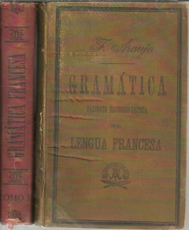 GRAMATICA RAZONADA HISTORICO-CRITICA DE LA LENGUA FRANCESA, PRECEDIDA DE UN RESUMEN DE HISTORIA DE LA LITERATURA FRANCESA.