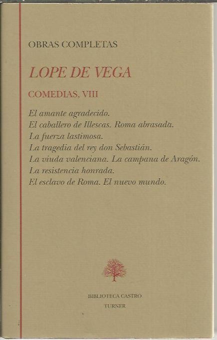 COMEDIAS, VIII. EL AMANTE AGRADECIDO. EL CABALLERO DE ILLESCAS. ROMA ABRASADA. LA FUERZA LASTIMOSA. LA TRAGEDIA DEL REY DON SEBASTIAN. LA VIUDA VALENCIANA. LA CAMPANA DE ARAGON. LA RESISTENCIA HONRADA. EL ESCLAVO DE ROMA. EL NUEVO MUNDO.