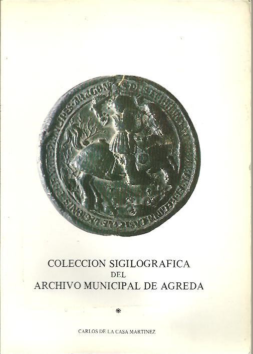 COLECCI�N SIGILOGRAFICA DEL ARCHIVO MUNICIPAL DE AGREDA.