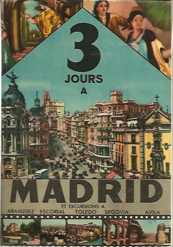 TROIS JOURS A MADRID. AVEC EXCURSIONS A ARANJUEZ, EL ESCORIAL, TOLEDO, SEGOVIA, AVILA, LA GRANJA, SIERRA DEL GUADARRAMA, ALCALA DE HENARES ET GUADALAJARA.