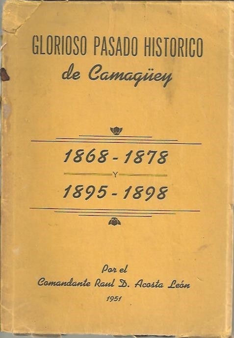 GLORIOSO PASADO HISTORICO DE CAMAG�EY. (1868-1878) Y (1895-1898).