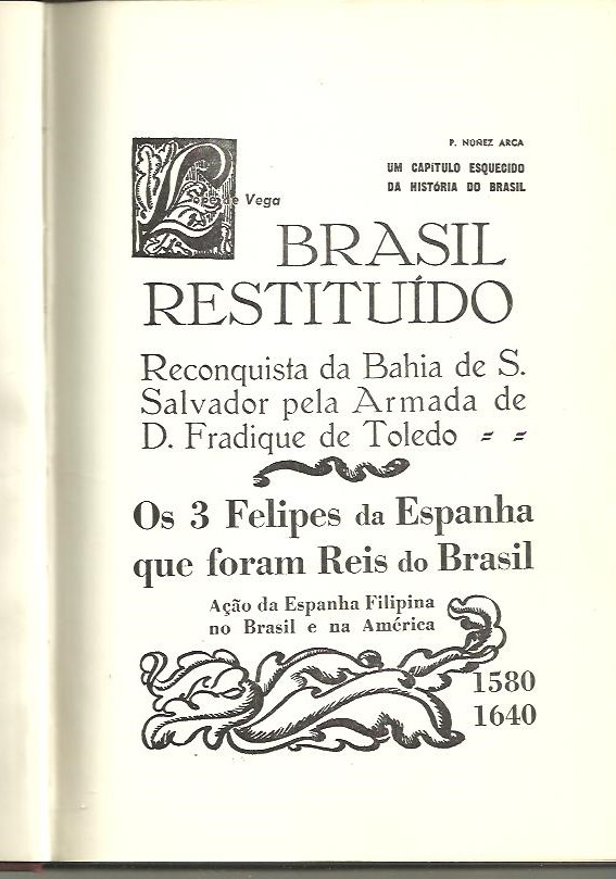 OS TRES FELIPES DA ESPANHA QUE FORAM REIS DO BRASIL. UM CAPITULO ESQUECIDO DA HISTORIA DO BRASIL. REIVINDICA�AO HISTORICA DOS 60 ANOS DO PERIODO FILIPINO.
