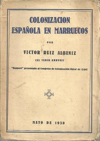 CENTENARIO DE ARGELIA. CONGRESO DE COLONIZACION RURAL. ARGEL, JUNIO 1930. MONOGRAFIA SOBRE COLONIZACION RURAL EN MARRUECOS ESPA�OL.