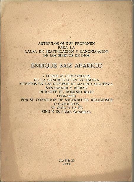 ARTICULOS QUE SE PROPONEN PARA LA CAUSA DE BEATIFICACION Y CANONIZACION DE LOS SIERVOS DE DIOS ENRIQUE SAIZ APARICIO Y OTROS 41 COMPA�EROS DE LA CONGREGACION SALESIANA MUERTOS EN LAS DIOCESIS DE MADRID, SIG�ENZA, SANTANDER Y BILBAO DURANTE�