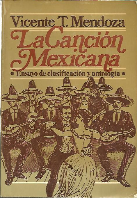 LA CANCION MEXICANA. ENSAYO DE CLASIFICACION Y ANTOLOGIA.