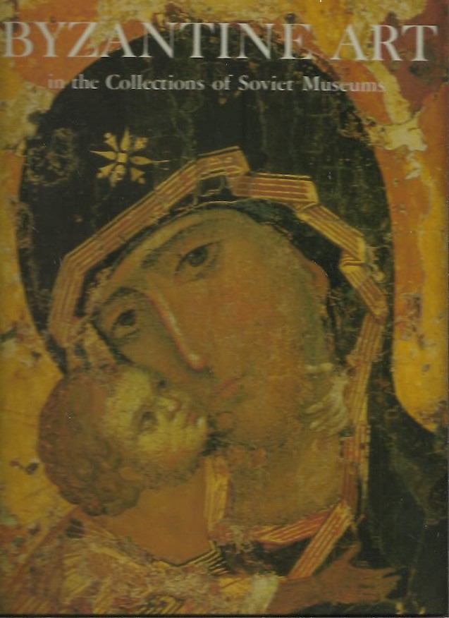 BYZANTINE ART IN THE COLLECTIONS OF SOVIET MUSEUMS.