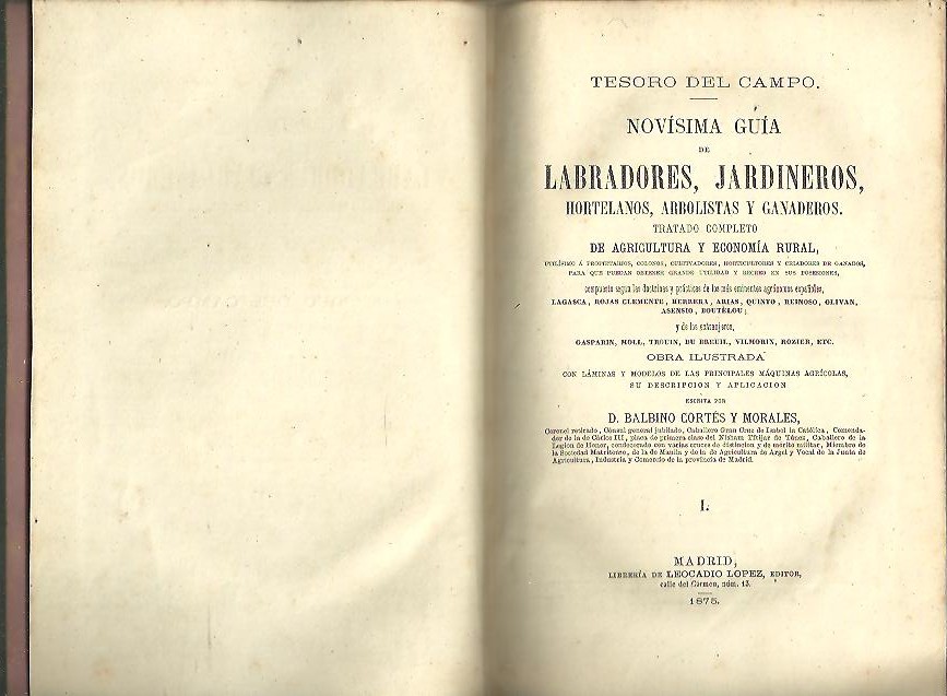 TESORO DEL CAMPO. NOVISIMA GUIA DE LABRADORES, JARDINEROS, HORTELANOS, ARBOLISTAS Y GANADEROS. TRATADO COMPLETO DE AGRICULTURA Y ECONOMIA RURAL, UTILISIMO A PROPIETARIOS, COLONOS, CULTIVADORES, HORTICULTORES Y CRIADORES DE GANADOS�