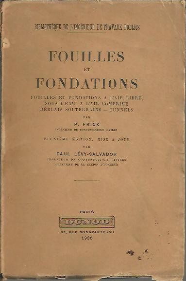 FOUILLES ET FONDATIONS. FOUILLES ET FONDATIONS A L'AIR LIBRE, SOUS L'EAU, A L'AIR COMPRIME DEBLAIS SOUTERRAINS, TUNNELS.