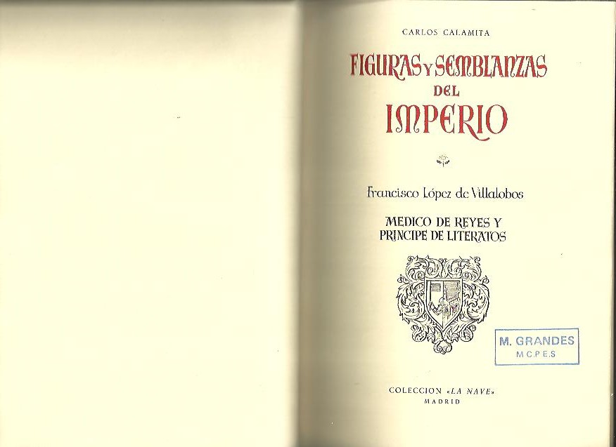 FIGURAS Y SEMBLANZAS DEL IMPERIO. FRANCISCO LOPEZ DE VILLALOBOS. MEDICO DE REYES Y PRINCIPE DE LITERATOS.