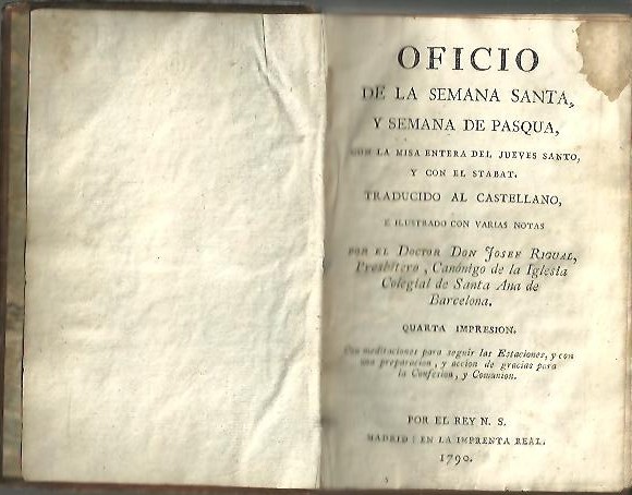 OFICIO DE LA SEMANA SANTA, Y SEMANA DE PASQUA, CON LA MISA ENTERA DEL JUEVES SANTO, Y CON EL STABAT. TRADUCIDO AL CASTELLANO E ILUSTRADO CON VARIAS NOTAS POR EL DOCTOR ...