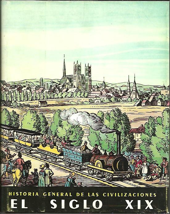 HISTORIA GENERAL DE LAS CIVILIZACIONES. VOL. VI. EL SIGLO XIX. EL APOGEO DE LA EXPANSION EUROPEA. (1815 - 1914).