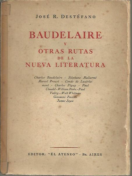 BAUDELAIRE Y OTRAS RUTAS DE LA NUEVA LITERATURA. CHARLES BAUDELAIRE, STEPHANE MALLARME, MARCEL PROUST, CONDE LA LAUTREAMONT, CHARLES PEGUY, PAUL CLAUDEL, WILLIAM BLAKE�