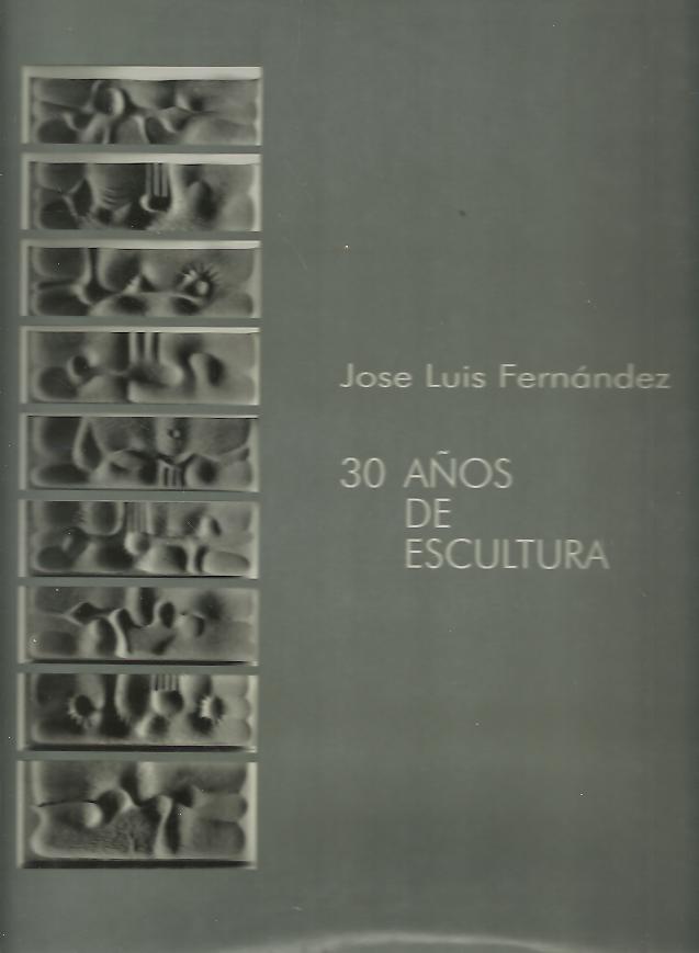 JOSE LUIS FERNANDEZ. 30 A�OS DE ESCULTURA.