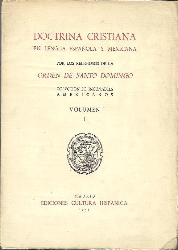 DOCTRINA CRISTIANA EN LENGUA ESPA�OLA Y MEXICANA POR LOS RELIGIOSOS DE LA ORDEN DE SANTO DOMINGO.