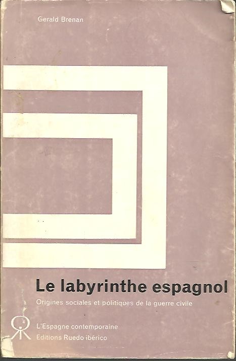 LE LABYRINTHE ESPAGNOL. ORIGINES SOCIALES ET POLITIQUES DE LA GUERRA CIVILE.