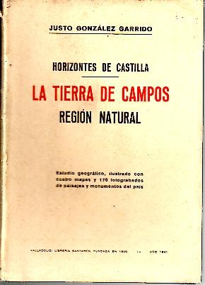 HORIZONTES DE CASTILLA. LA TIERRA DE CAMPOS, REGION NATURAL. ESTUDIO GEOGRAFICO, ILUSTRADO CON CUATRO MAPAS Y 170 FOTOGRABADOS DE PAISAJES Y MONUMENTOS DEL PAIS.