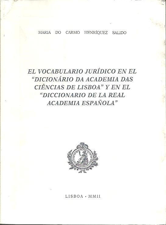 EL VOCABULARIO JURIDICO EN EL DICCIONARIO DA ACADEMIA DAS CIENCIAS DE LISBOA Y EN EL DICCIONARIO DE LA REAL ACADEMIA ESPA�OLA.