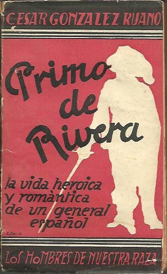 PRIMO DE RIVERA. LA VIDA HEROICA Y ROMANTICA DE UN GENERAL ESPA�OL.