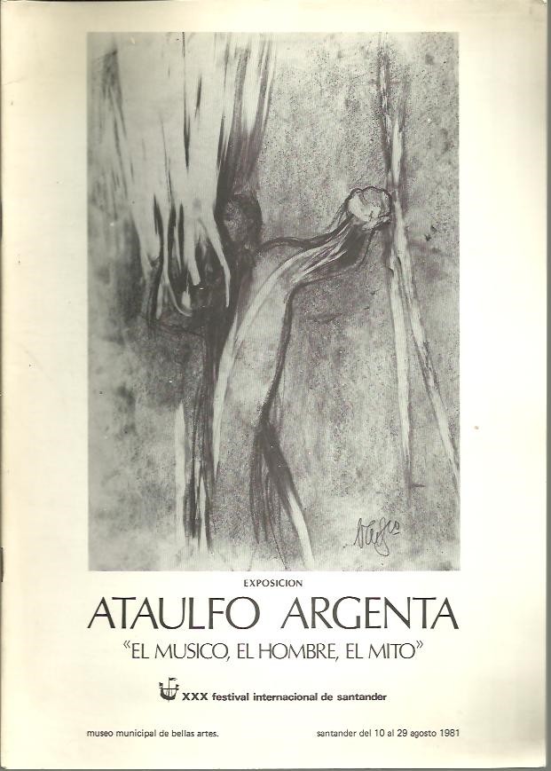 ATAULFO ARGENTA. EL MUSICO, EL HOMBRE, EL MITO. XXX INTERNACIONAL DE SANTANDER. DEL 10 AL 29 DE AGOSTO DE 1981.
