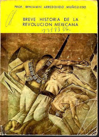 BREVE HISTORIA DE LA REVOLUCION MEXICANA.