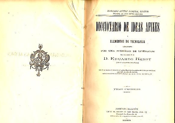 DICCIONARIO DE IDEAS AFINES Y ELEMENTOS DE TECNOLOGIA, COMPUESTO POR UNA SOCIEDAD LITERATOS. TOMO PRIMERO.