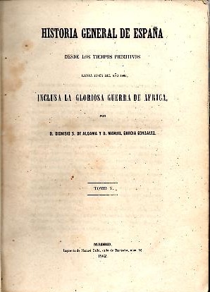HISTORIA GENERAL DE ESPA�A DESDE LOS TIEMPOS PRIMITIVOS HASTA FINES DEL A�O 1860, INCLUSA LA GLORIOSA GUERRA DE AFRICA. TOMOS V-VI.