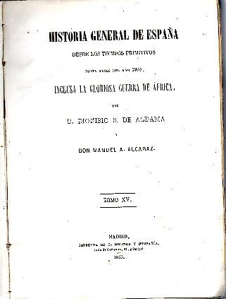 HISTORIA GENERAL DE ESPA�A DESDE LOS TIEMPOS PRIMITIVOS HASTA FINES DEL A�O 1860, INCLUSA LA GLORIOSA GUERRA DE AFRICA. TOMOS XV-XVI.