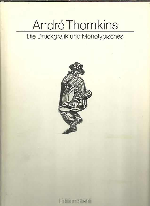 ANDRE THOMKINS. DIE DRUCKGRAFIK UND MONOTYPISCHES.