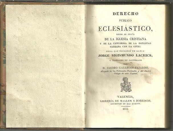 DERECHO PUBLICO ECLESIASATICO, DONDE SE TRATA DE LA IGLESIA CRISTIANA Y DE LA CONCORDIA DE LA POTESTAD SAGRADA CON LO CIVIL.