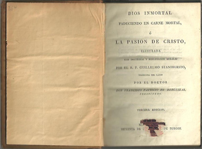 DIOS INMORTAL PADECIENDO EN CARNE MORTAL, O LA PASION DE CRISTO, ILUSTRADA CON DOCTRINAS Y REFLEXIONES MORALES.