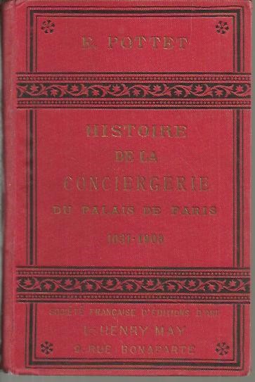 HISTOIRE DE LA CONCIERGERIE DU PALAIS DE PARIS. 1031 - 1903.