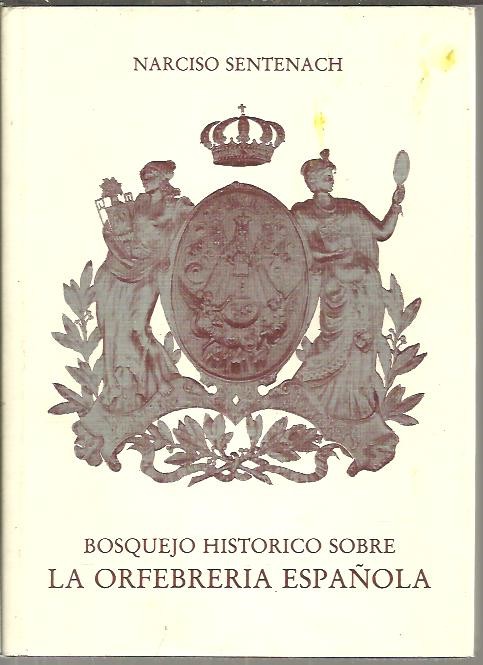 BOSQUEJO HISTORICO SOBRE LA ORFEBRERIA ESPA�OLA.